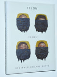 Felon by Reginald Dwayne Betts (2019) 1st Hardcover Edition / 1st Printing [Poetry]