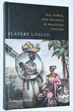 Slavery Unseen: Sex, Power and Violence in Brazilian History by Lamonte Aidoo (2018) Hardcover Edition