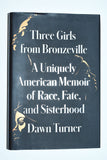 Three Girls from Bronzeville: A Uniquely American Memoir of Race, Fate, and Sisterhood (2021) by Dawn Turner / 1st Edition, 1st Printing