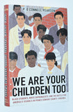We Are Your Children Too : Black Students, White Supremacists, and the Battle for America's Schools in Prince Edward County, Virginia. (2023) 1st Hardcover Edition / 1st Printing