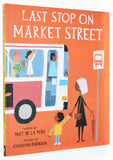 Last Stop On Market Street by Matt De La Pena & Christian Robinson (illustrator)  2015 / HC