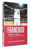 THE FRANCHISE: Lebron James and the Remaking of the Cleveland Cavaliers by Terry Pluto and Brian Windhorst