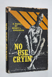 Henry L. Anderson- NO USE CRYIN' (1961) 1st Edition / Hardcover / INSCRIBED BY THE AUTHOR