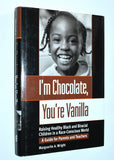 I'm Chocolate, You're Vanilla: Raising Healthy Black & Biracial Children (1998) by Marguerite A. Wright [*Dr. Edward Zigler]
