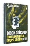 BLACK CHICAGO: The Making of a Negro Ghetto, 1890-1920. by Allan H. Spear (1969)