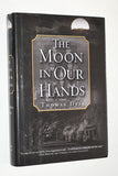 Thomas Dyja- THE MOON IN OUR HANDS (2005) Signed by the author / 1st Edition [NOVEL]